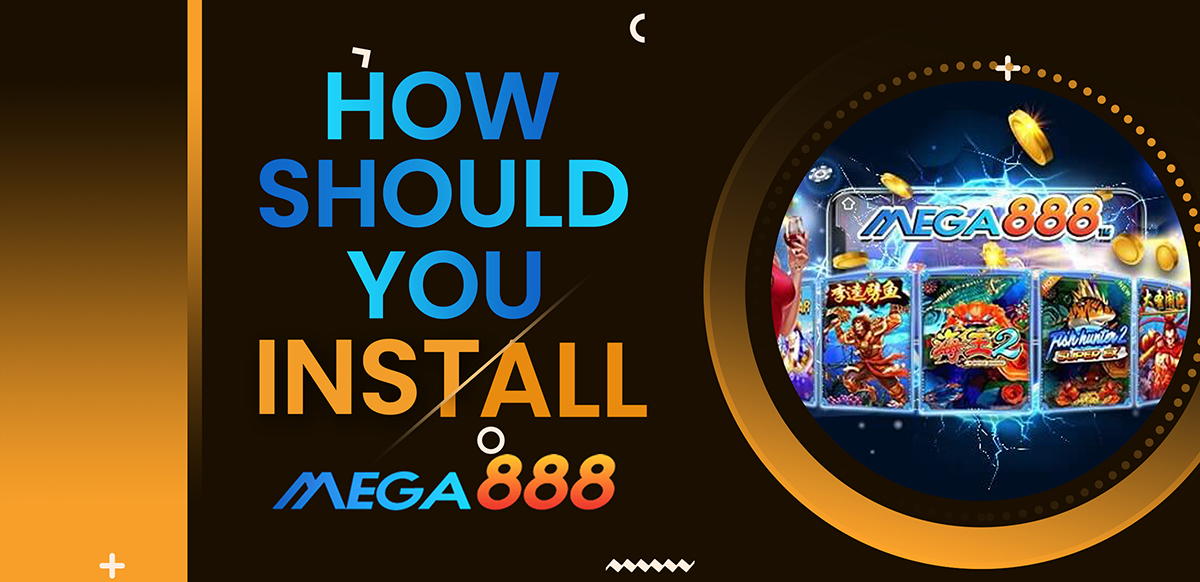How Should You Install Mega888