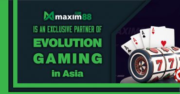 Maxim88 is An Exclusive Partner of Evolution Gaming in Asia 03
